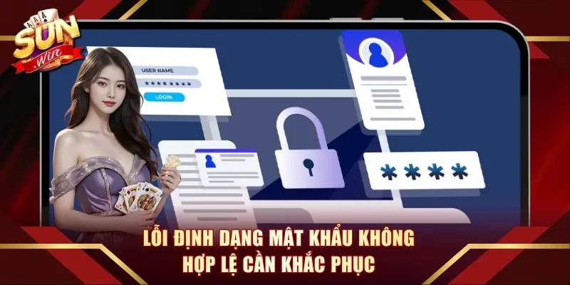 Lỗi định dạng mật khẩu không hợp lệ cần khắc phục