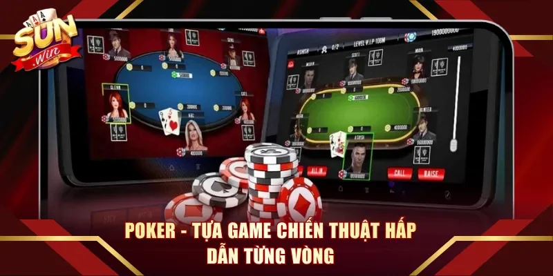 Poker - Tựa game chiến thuật hấp dẫn từng vòng