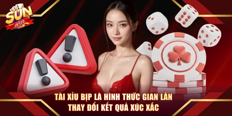 Tài xỉu bịp là hình thức gian lần thay đổi kết quả xúc xắc
