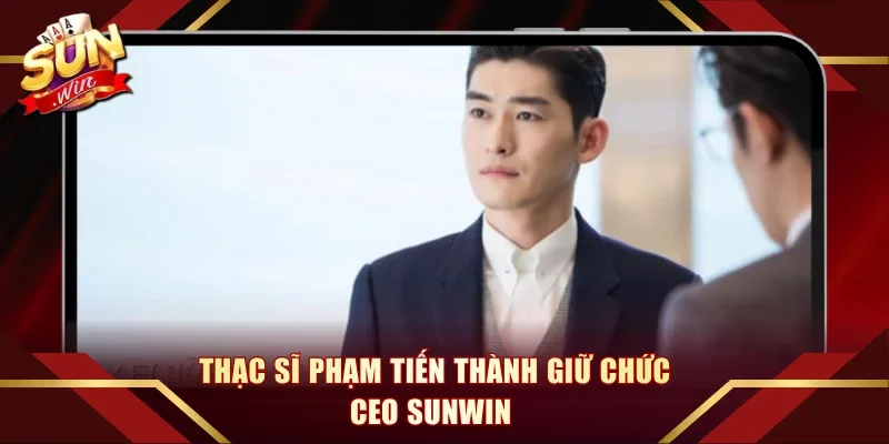 Thạc sĩ Phạm Tiến Thành giữ chức CEO Sunwin 